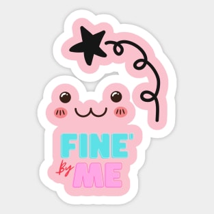 Fine by Me! Sticker